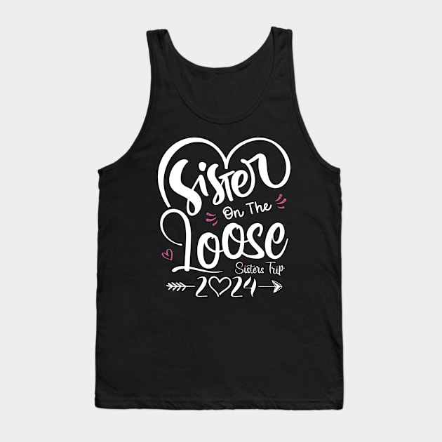 Sisters On The Loose Shirt Sisters Trip 2024 Vacation Lovers Tank Top by Sowrav